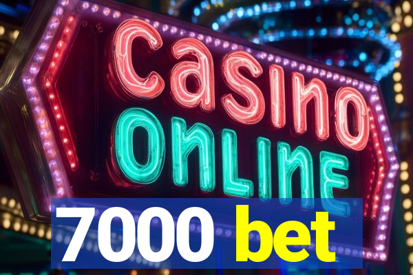7000 bet